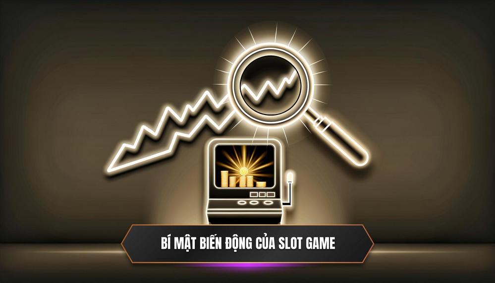 Hé Lộ Bí Mật - Biến Động (Volatility) Của Slot Game Thực Sự Là Gì_